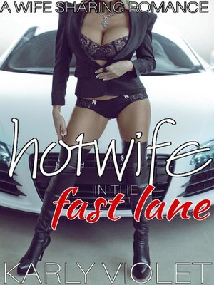 cover image of Hotwife In the Fast Lane--A Wife Sharing Romance